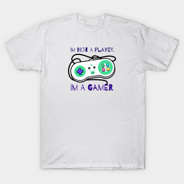 Im Not A Player Im A Gamer T-Shirt by vcent